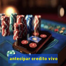 antecipar credito vivo